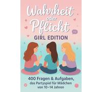 Wahrheit oder Pflicht - Girl Edition: 400 Fragen & Aufgaben, das Partyspiel für Mädchen von 10-14 Jahren