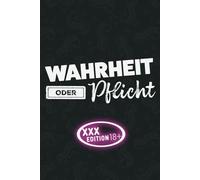 Wahrheit oder Pflicht - XXX Edition 18+: Das klassische Wahrheit oder Pflicht Spiel ab 18 Sex Edition - Erotische Fragen und Erotik Pflicht Aufgaben