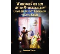 Wahrsagen mit dem Astro-Mythologischen Grand Jeu der Mlle Lenormand: Die Entschlüsselung der Kartenbedeutungen, die faszinierende Praxis durch genaue ... der Legesysteme auf den Punkt gebracht