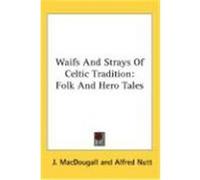 Waifs and Strays of Celtic Tradition Alfred Nutt (Auteur)