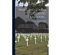 Waifs And Strays Of Celtic Tradition...: [Craignish And Other Tales] Ed., With Notes On The War Dress Of The Celts, By Lord A. Campbell.-V.2, Folk And