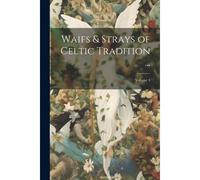 Waifs & Strays Of Celtic Tradition ...; Volume 4