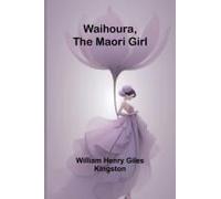 Waihoura, The Maori Girl