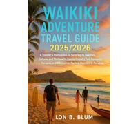 Waikiki Adventure Travel Guide 2025/2026: A Traveler’s Companion to Savoring its Beaches, Culture, and Thrills with Family-Friendly Fun, Romantic Escapes, and Adrenaline-Packed Journeys in Paradise