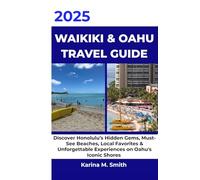 Waikiki & Oahu Travel Guide 2025: Discover Honolulu's Hidden Gems, Must See Beaches, Local Favorites & Unforgettable Experiences on Oahu's Iconic Shores (Full Color Edition)