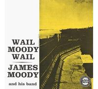 Wail Moody Wail by James Moody