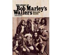 Wailing Blues: The Story of Bob Marley's Wailers