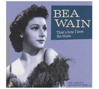 Wain, Bea - That's How I Love The Blues: Complete Recordings 2