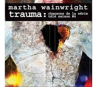 Wainwright, Martha - Trauma - Chansons De La..