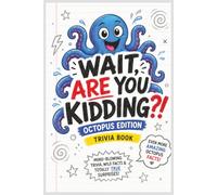 Wait, Are You Kidding?! Octopus Edition: Mind-Blowing Trivia, Wild Facts and Totally True Surprises About Three Hearts, Blue Blood, Camouflage and Ocean Intelligence