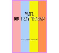 Wait, Did I Say Thanks?: Aesthetic Gratitude Journal