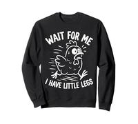 Wait for Me I Have Little Legs Chicken Humour Funny Chick Sweatshirt