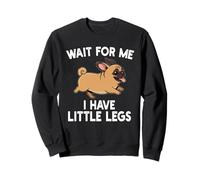 Wait for Me I Have Little Legs Chug Dog Funny Short Person Sweatshirt
