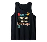 Wait for Me I Have Little Legs - Drôle de Blague pour Chien Débardeur