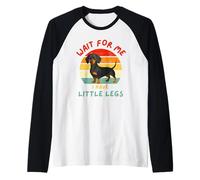 Wait for Me I Have Little Legs Funny Dachshund Manche Raglan