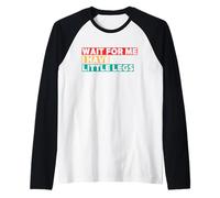 Wait for Me I Have Little Legs Funny Short Person Humor Manche Raglan