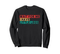 Wait for Me I Have Little Legs Funny Short Person Humor Sweatshirt