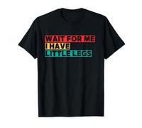 Wait for Me I Have Little Legs Funny Short Person Humor T-Shirt