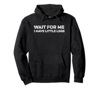 Wait for Me I Have Little Legs Funny Short Person Taille d'une Pinte Sweat à Capuche
