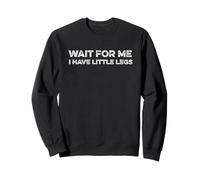 Wait for Me I Have Little Legs Funny Short Person Taille d'une Pinte Sweatshirt