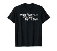 Wait for Me I Have Little Legs Petite Personne drôle T-Shirt