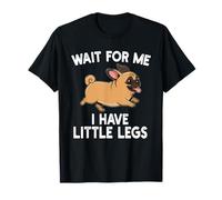 Wait for Me I Have Little Legs Pug Dog Funny Short Person T-Shirt