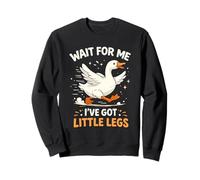 Wait for Me I Have Little Legs Silly Goose Sweatshirt