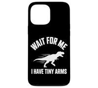 Wait for Me I Have Tiny Arms T-Rex Gym Lifting Humour Coque pour iPhone 13 Pro Max