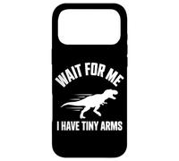 Wait for Me I Have Tiny Arms T-Rex Gym Lifting Humour Coque pour iPhone 17 Pro Max
