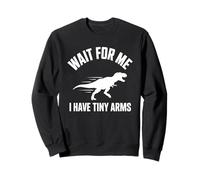 Wait for Me I Have Tiny Arms T-Rex Gym Lifting Humour Sweatshirt