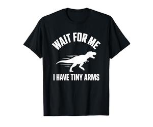 Wait for Me I Have Tiny Arms T-Rex Gym Lifting Humour T-Shirt