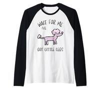 Wait for Me Ive Got Little Legs Funny Caniche Dogs Manche Raglan
