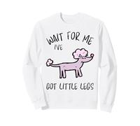 Wait for Me Ive Got Little Legs Funny Caniche Dogs Sweatshirt