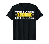 Wait for Me I've got Little Legs Funny Short Legs T-Shirt