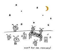Wait for ME-Remixes [Import]
