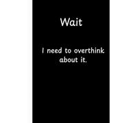 Wait. I need to overthink about it: notebook journal for thoughts and inspiration