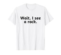 Wait I See A Rock, Drôle T-Shirt