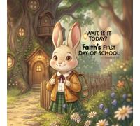 Wait, Is It Today? Faith’s First Day of School: A Heartwarming Christian Children's Story About Courage, Trusting God, and Making Friends