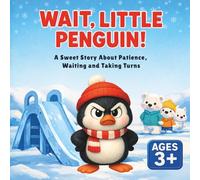 Wait, Little Penguin!: A Sweet Story About Patience, Waiting, and Taking Turns