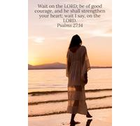 Wait on the LORD; be of good courage, and he shall strengthen your heart; wait I say, on the LORD. Psalms 27:14 - Daily Journal