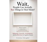 Wait, People Can Actually See Things in Their Minds?: Aphantasia, Anauralia, Anendophasia, and the Blind Spot in Cognitive Science
