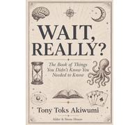 WAIT, REALLY?: The Book of Things You Didn't Know You Needed to Know