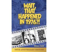 Wait, That Happened in 1976?: One Remarkable Year, 70 Original Illustrations - The Birthday and Anniversary Gift for Anyone Who Lived It