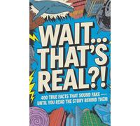 Wait… That’s REAL?! 400 True Facts That Sound Fake: - Until You Read the Story Behind Them
