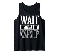 Wait That Was The Warm Up Culturiste Aptitude Débardeur