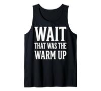 Wait That Was The Warm Up Culturiste Aptitude Débardeur