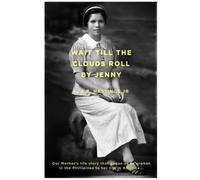 Wait Till The Clouds Roll By Jenny": The Life Story Of Our Mother, An American Dreamerl