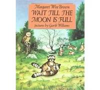 Wait Till the Moon Is Full Margaret Wise Brown (Auteur)