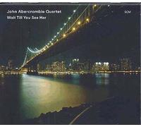 John Abercrombie Quartet - Wait Till You See Her [Import]