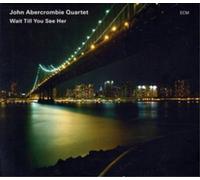 John Abercrombie Quartet - Wait Till You See Her [Import]